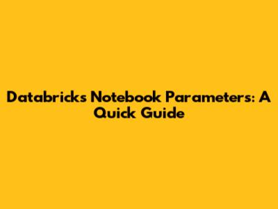 Databricks Notebook Parameters: A Quick Guide