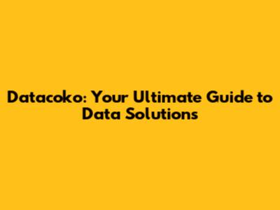 Datacoko: Your Ultimate Guide to Data Solutions