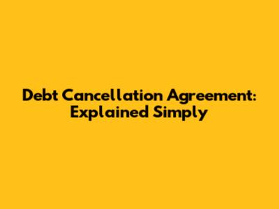 Debt Cancellation Agreement: Explained Simply
