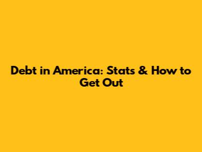 Debt in America: Stats & How to Get Out