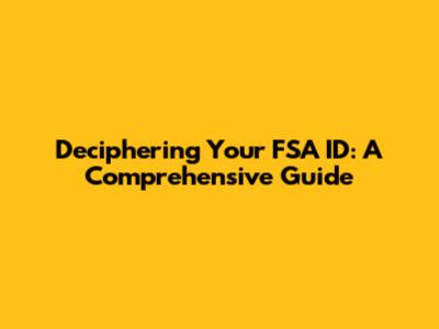 Deciphering Your FSA ID: A Comprehensive Guide