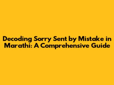 Decoding 'Sorry Sent by Mistake' in Marathi: A Comprehensive Guide