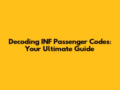 Decoding INF Passenger Codes: Your Ultimate Guide