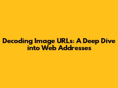 Decoding Image URLs: A Deep Dive into Web Addresses