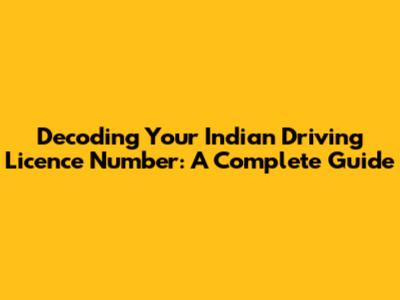 Decoding Your Indian Driving Licence Number: A Complete Guide