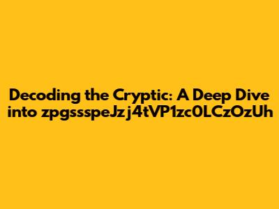 Decoding the Cryptic: A Deep Dive into zpgssspeJzj4tVP1zc0LCzOzUh