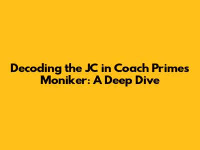 Decoding the JC in Coach Prime's Moniker: A Deep Dive