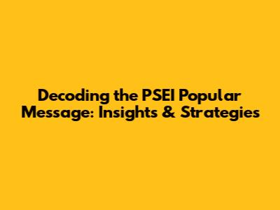 Decoding the PSEI Popular Message: Insights & Strategies