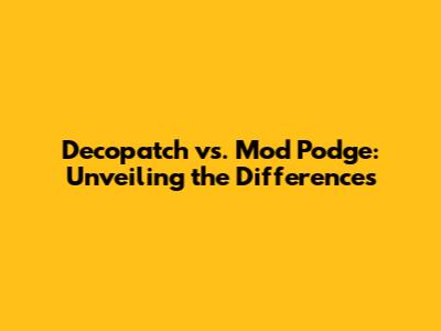 Decopatch vs. Mod Podge: Unveiling the Differences