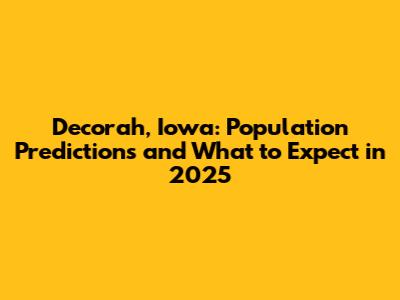 Decorah, Iowa: Population Predictions and What to Expect in 2025