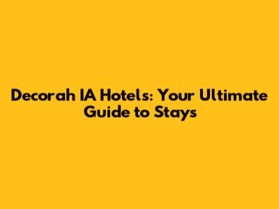 Decorah IA Hotels: Your Ultimate Guide to Stays