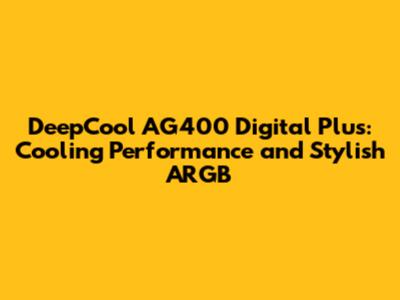 DeepCool AG400 Digital Plus: Cooling Performance and Stylish ARGB
