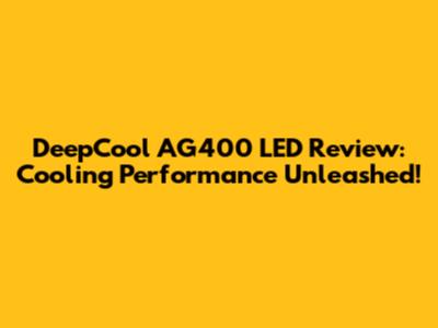 DeepCool AG400 LED Review: Cooling Performance Unleashed!
