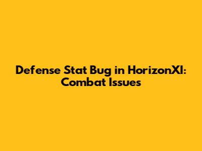 Defense Stat Bug in HorizonXI: Combat Issues
