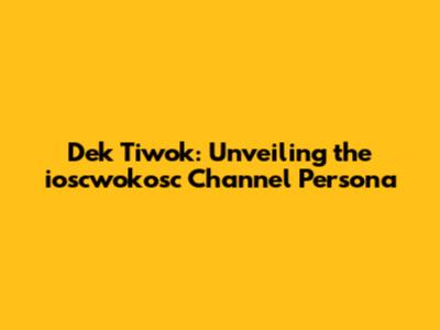 Dek Tiwok: Unveiling the ioscwokosc Channel Persona