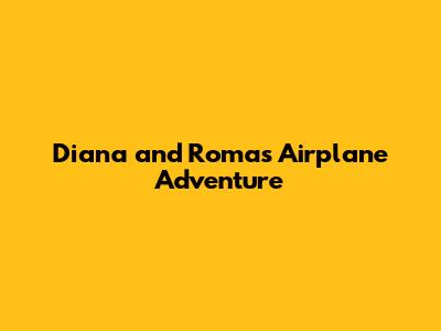 Diana and Roma's Airplane Adventure