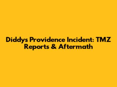 Diddy's Providence Incident: TMZ Reports & Aftermath