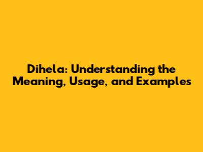 Dihela: Understanding the Meaning, Usage, and Examples