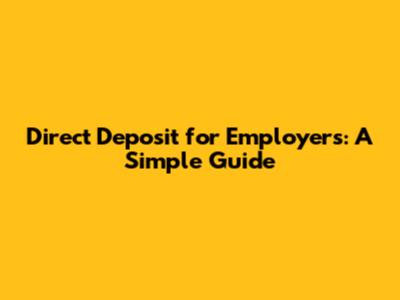 Direct Deposit for Employers: A Simple Guide