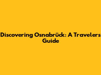 Discovering Osnabrück: A Traveler's Guide