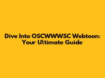 Dive Into OSCWWWSC Webtoon: Your Ultimate Guide