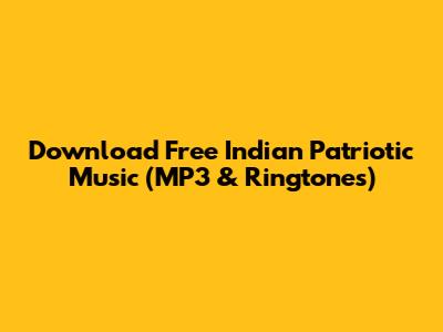 Download Free Indian Patriotic Music (MP3 & Ringtones)