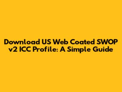 Download US Web Coated SWOP v2 ICC Profile: A Simple Guide