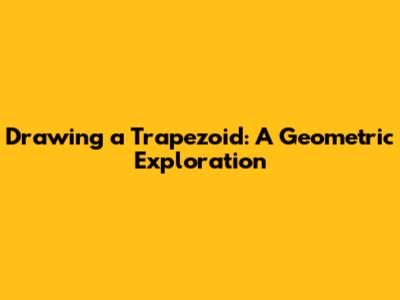 Drawing a Trapezoid: A Geometric Exploration
