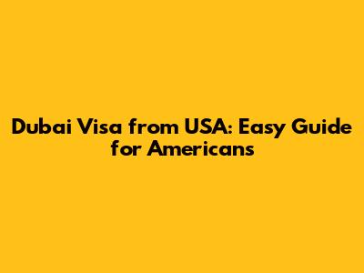 Dubai Visa from USA: Easy Guide for Americans
