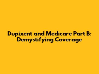 Dupixent and Medicare Part B: Demystifying Coverage