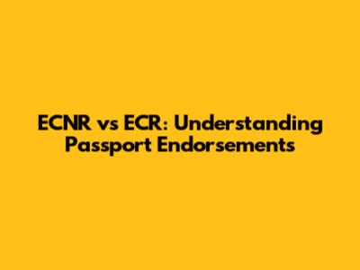 ECNR vs ECR: Understanding Passport Endorsements
