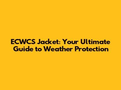 ECWCS Jacket: Your Ultimate Guide to Weather Protection