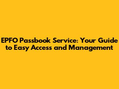 EPFO Passbook Service: Your Guide to Easy Access and Management