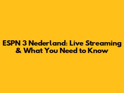 ESPN 3 Nederland: Live Streaming & What You Need to Know