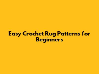 Easy Crochet Rug Patterns for Beginners
