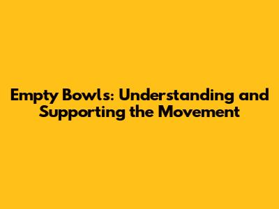 Empty Bowls: Understanding and Supporting the Movement