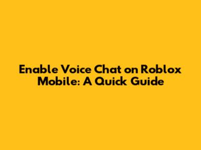 Enable Voice Chat on Roblox Mobile: A Quick Guide