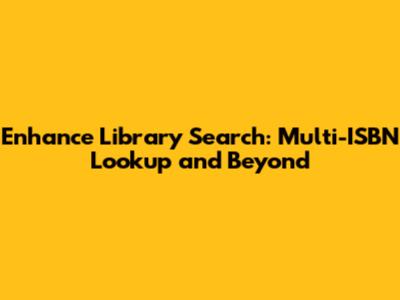 Enhance Library Search: Multi-ISBN Lookup and Beyond