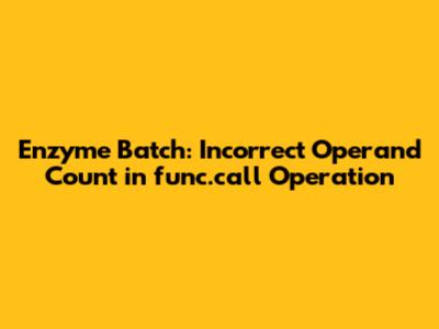 Enzyme Batch: Incorrect Operand Count in `func.call` Operation