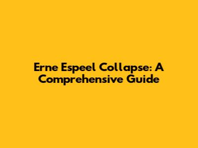 Erne Espeel Collapse: A Comprehensive Guide
