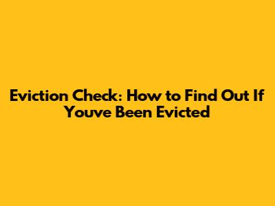 Eviction Check: How to Find Out If You've Been Evicted