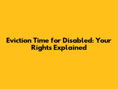 Eviction Time for Disabled: Your Rights Explained
