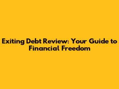 Exiting Debt Review: Your Guide to Financial Freedom