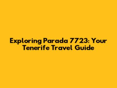 Exploring Parada 7723: Your Tenerife Travel Guide