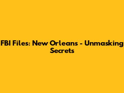 FBI Files: New Orleans - Unmasking Secrets