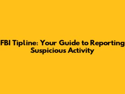 FBI Tipline: Your Guide to Reporting Suspicious Activity