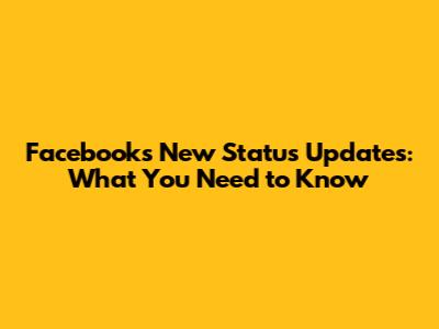 Facebook's New Status Updates: What You Need to Know