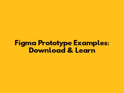 Figma Prototype Examples: Download & Learn
