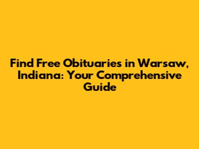 Find Free Obituaries in Warsaw, Indiana: Your Comprehensive Guide