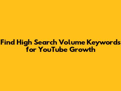 Find High Search Volume Keywords for YouTube Growth